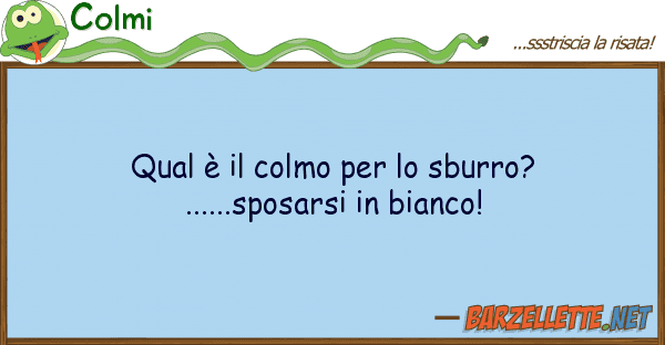 Colmi qual è colmo sburro?......spo