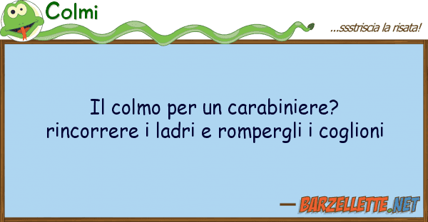 Colmi colmo carabiniere? rincorrere