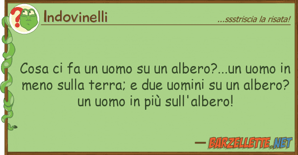 Indovinelli cosa fa uomo albero?...un uo