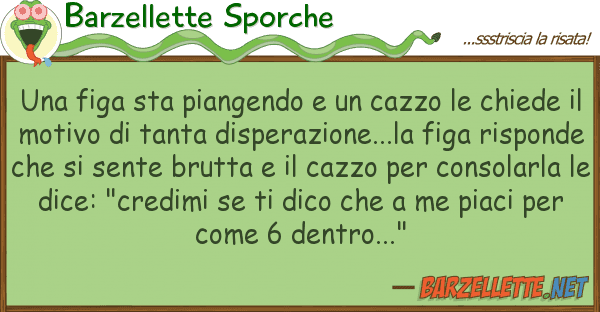 Barzellette Sporche figa sta piangendo cazzo