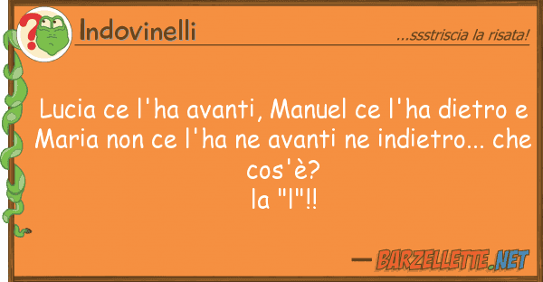 Indovinelli lucia ce l'ha avanti, manuel ce l'ha die