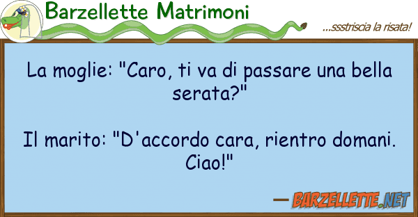 Barzellette Matrimoni moglie: "caro, va passare b