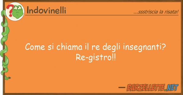 Indovinelli chiama re insegnanti? r