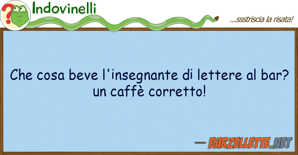 Indovinelli cosa beve l'insegnante lettere