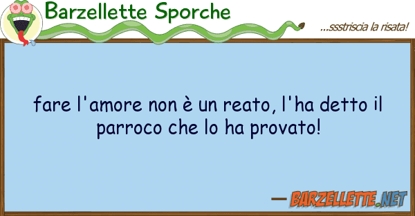 Barzellette Sporche fare l'amore è reato, l'ha detto