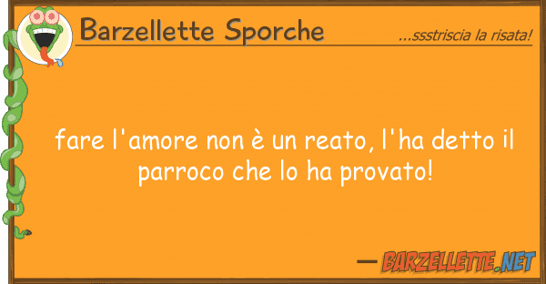 Barzellette Sporche fare l'amore è reato, l'ha detto
