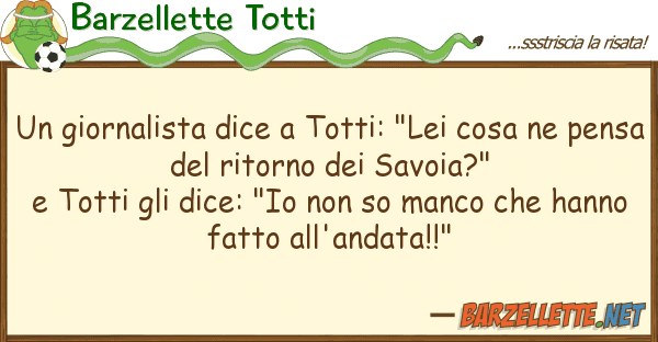 Barzellette Totti giornalista dice totti: "lei cosa n