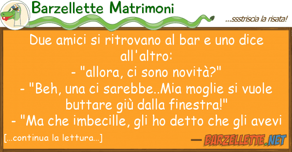 Barzellette Matrimoni due amici ritrovano bar dice