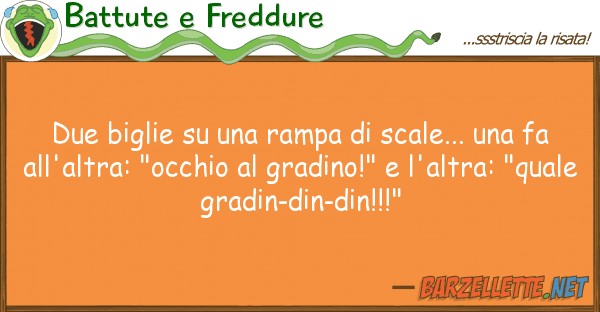 Battute e Freddure due biglie rampa scale...