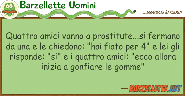 Barzellette Uomini quattro amici vanno prostitute...si fe