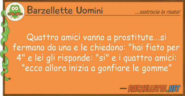 Barzellette Uomini quattro amici vanno prostitute...si fe