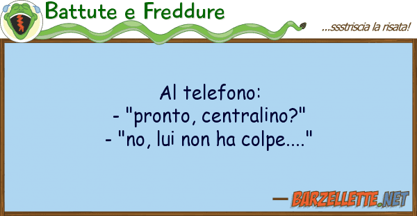 Battute e Freddure telefono: - "pronto, centralino?" -