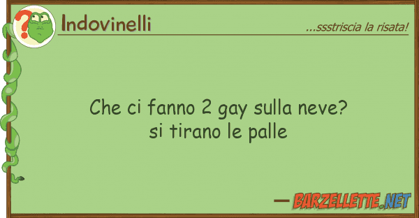 Indovinelli fanno 2 gay neve? tirano