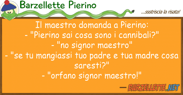 Barzellette Pierino maestro domanda pierino: - "pieri
