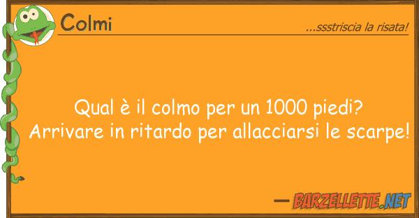 Colmi qual è colmo 1000 piedi? arr