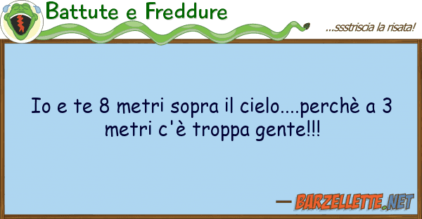 Battute e Freddure te 8 metri sopra cielo....perch?