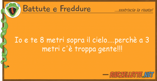 Battute e Freddure te 8 metri sopra cielo....perch?