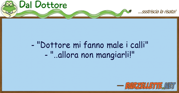 Dal Dottore - "dottore fanno male calli" - "..