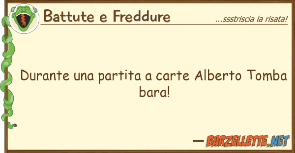 Battute e Freddure durante partita carte alberto tomb