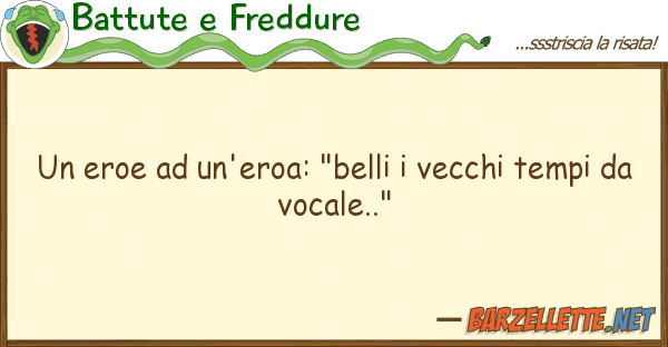 Battute e Freddure eroe un'eroa: "belli vecchi temp