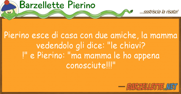Barzellette Pierino pierino esce casa due amiche,