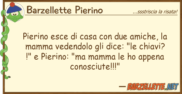 Barzellette Pierino pierino esce casa due amiche,