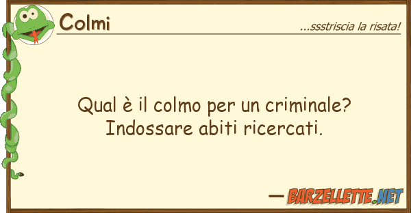 Colmi qual è colmo criminale? indos