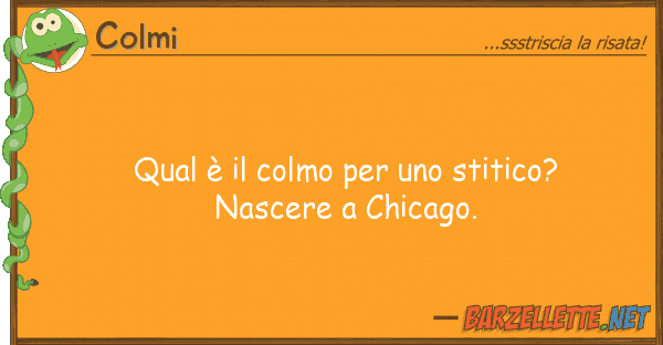 Colmi qual è colmo stitico? nascer
