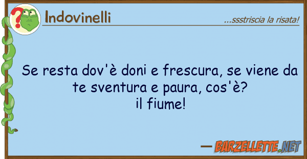 Indovinelli resta dov'è doni frescura, vien