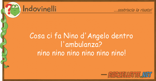 Indovinelli cosa fa nino d'angelo dentro l'ambula