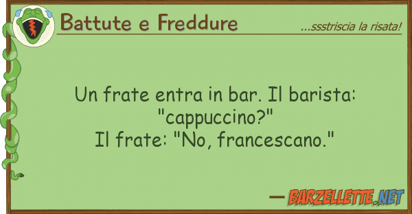 Battute e Freddure frate entra bar. barista: "capp