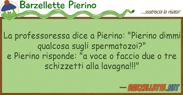Barzellette Pierino professoressa dice pierino: "pierin