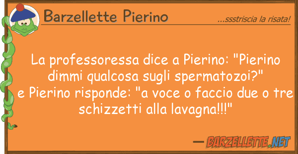Barzellette Pierino professoressa dice pierino: "pierin