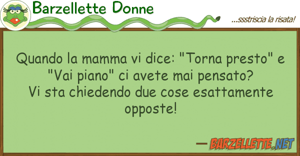 Barzellette Donne quando mamma dice: "torna presto"