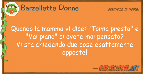 Barzellette Donne quando mamma dice: "torna presto"