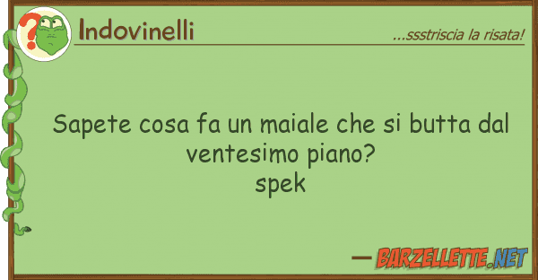 Indovinelli sapete cosa fa maiale butta