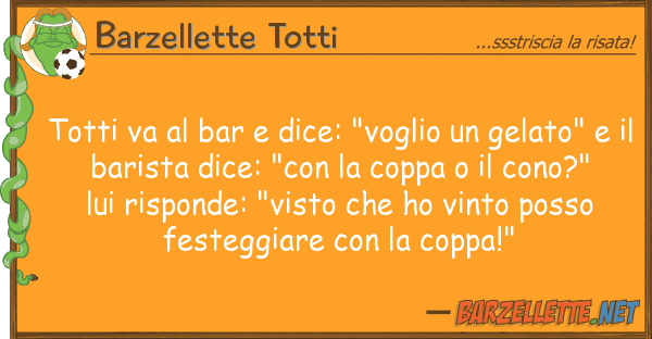 Barzellette Totti totti va bar dice: "voglio gelat