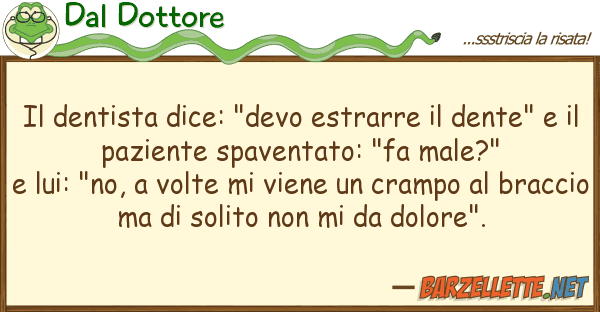 Dal Dottore dentista dice: "devo estrarre dent