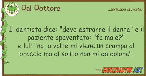 Dal Dottore dentista dice: "devo estrarre dent