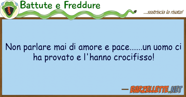Battute e Freddure parlare mai amore pace......un