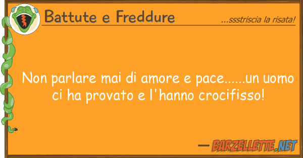 Battute e Freddure parlare mai amore pace......un