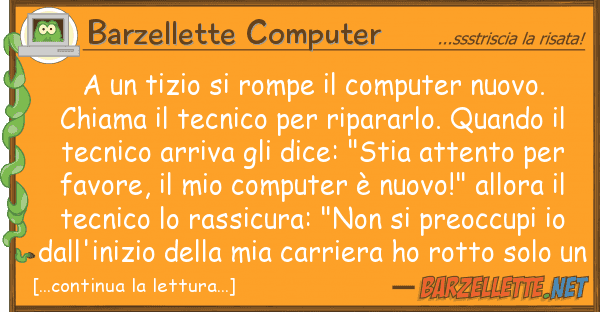 Barzellette Computer tizio rompe computer nuovo.
