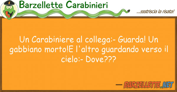 Barzellette Carabinieri carabiniere collega:- guarda! g