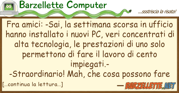 Barzellette Computer fra amici: -sai, settimana scorsa