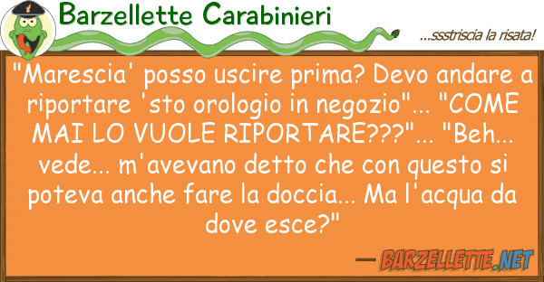 Barzellette Carabinieri "marescia' posso uscire prima? devo anda