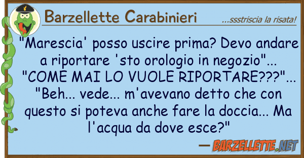 Barzellette Carabinieri "marescia' posso uscire prima? devo anda