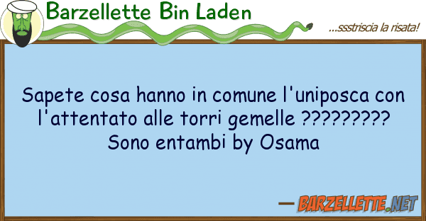 Barzellette Bin Laden sapete cosa hanno comune l'uniposca