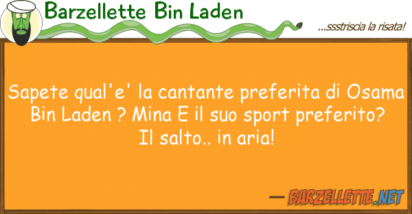 Barzellette Bin Laden sapete qual'e' cantante preferita