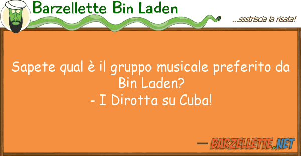 Barzellette Bin Laden sapete qual è gruppo musicale prefer