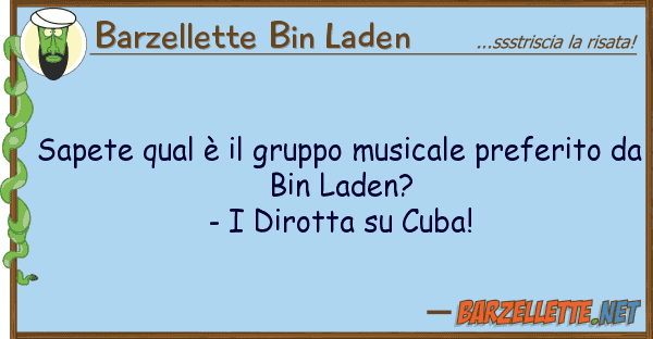 Barzellette Bin Laden sapete qual è gruppo musicale prefer
